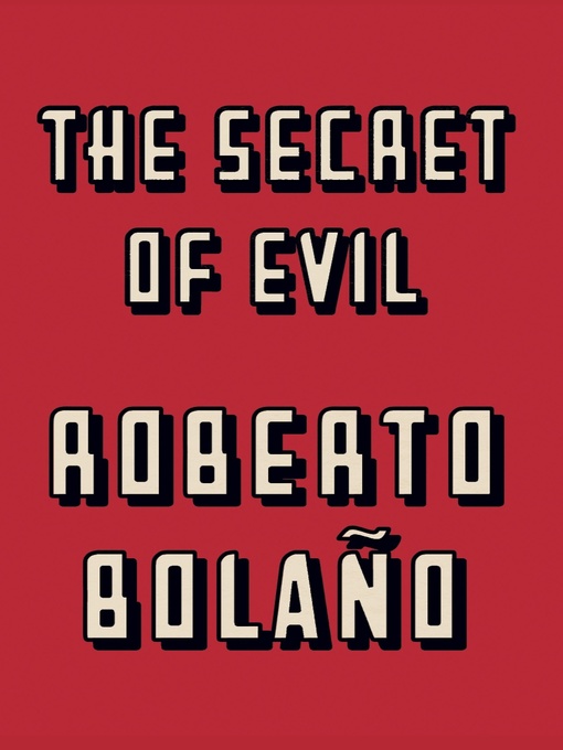 Title details for The Secret of Evil by Roberto Bolaño - Available